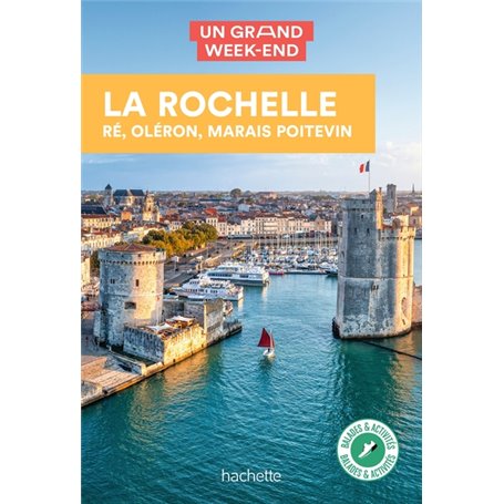 La Rochelle, Ré, Oléron Guide Un Grand Week-end