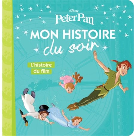 PETER PAN - Mon histoire du soir - L'histoire du film - Disney