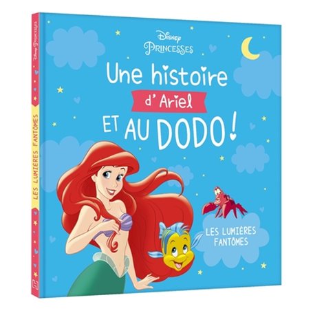 DISNEY PRINCESSES - Une histoire d'Ariel, et au dodo ! - Les lumières fantôme - La Petite Sirène