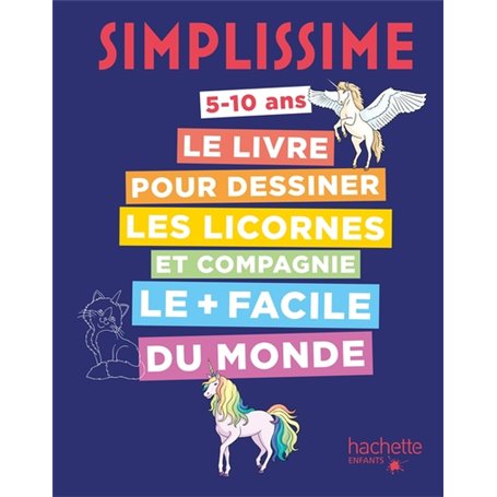 Simplissime Le livre pour dessiner les licornes et compagnie le plus facile du monde