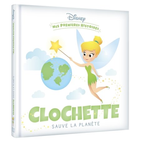 DISNEY - Mes Premières Histoires - Clochette sauve la planète