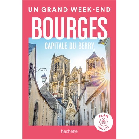 Bourges capitale du Berry guide Un Grand Week-end