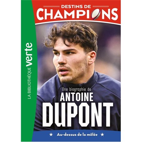 Destins de champions 05 - Une biographie d'Antoine Dupont