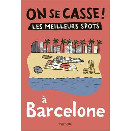 On se casse ! Les meilleurs spots à Barcelone