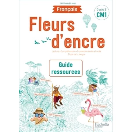 Fleurs d'encre Français CM1 - Guide ressources - Edition 2020