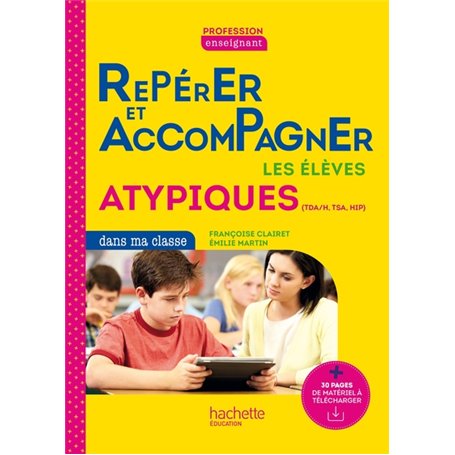 Profession enseignant - Repérer et accompagner les élèves atypiques dans ma classe - Ed. 2022