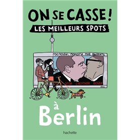 On se casse ! Les meilleurs spots à Berlin