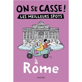 On se casse ! Les meilleurs spots à Rome