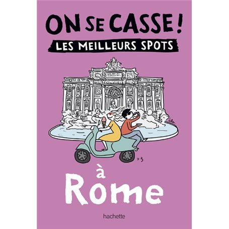 On se casse ! Les meilleurs spots à Rome