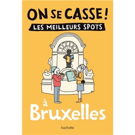 On se casse ! Les meilleurs spots à Bruxelles