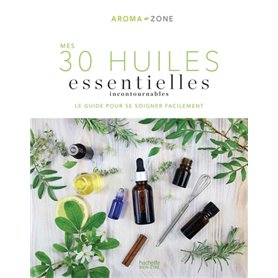 Mes 30 Huiles essentielles incontournables