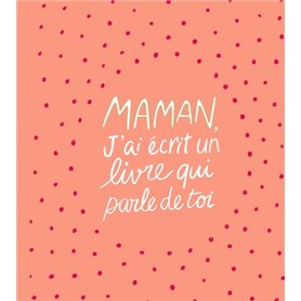 Maman, j'ai écrit un livre qui parle de toi