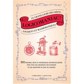 Logicomaniac, le grand livre des défis logiques et mathématiques