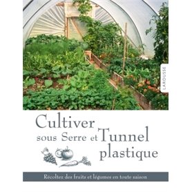 Cultiver sous serre et Tunnel plastique