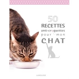 50 recettes anti croquettes pour mon chat