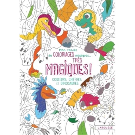 Mon cahier de coloriages magiques très magiques - Couleurs, Chiffres et Dinosaures