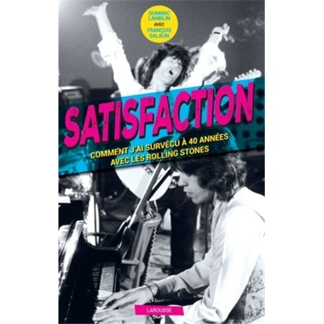 Satisfaction - Comment j'ai survécu 40 ans aux côtés des Rolling Stones