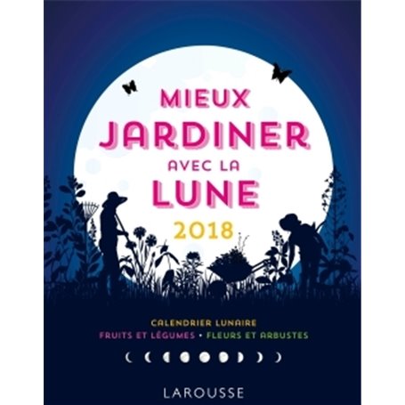 Mieux jardiner avec la lune 2018