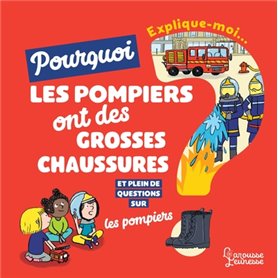 Explique-moi pourquoi les pompiers ont de grosses chaussures ?