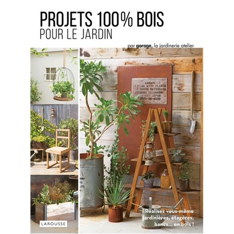 Projets 100 % bois pour le jardin