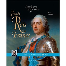 Secrets d'histoire Les grands Rois de France