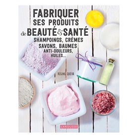 Fabriquer ses produits de beauté et santé