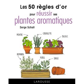 Les 50 règles d'or pour réussir ses plantes aromatiques