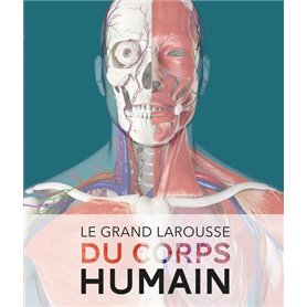 Le Grand Larousse du corps humain - Nouvelle édition