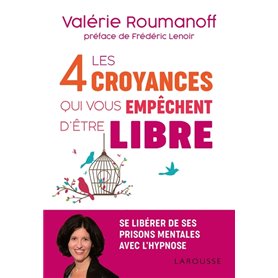 Les 4 croyances qui vous empêchent d'être libre