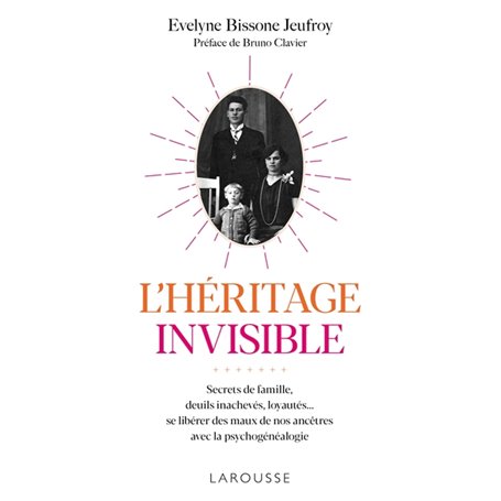 L'Héritage invisible : Secrets de famille, deuils inachevés, loyautés...