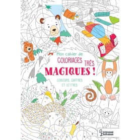 Mon cahier de coloriages très magiques - Couleurs, chiffres et lettres