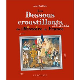 Les Dessous croustillants de l'Histoire de France Illustrés