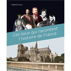 Ces Lieux qui racontent l'Histoire de France