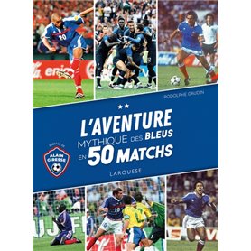 L'Aventure mythique des Bleus en 50 matchs