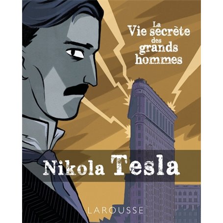 La vie secrète des Grands Hommes - NIKOLA TESLA