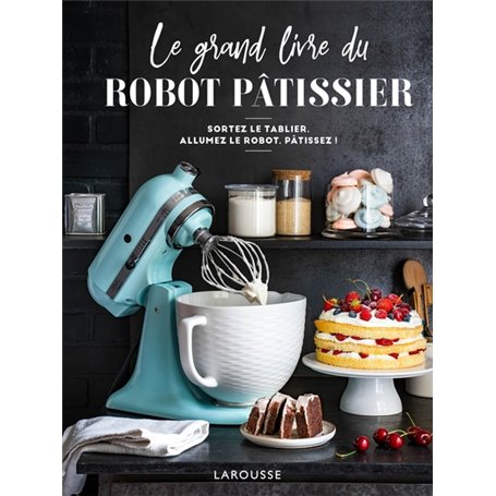 Le grand livre du robot pâtissier