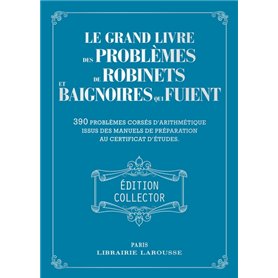 Le grand livre des problèmes de robinets et de baignoires qui fuient - Collector