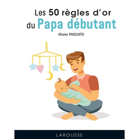 Les 50 règles d'or du papa débutant