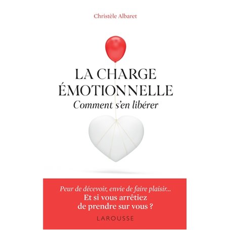 La charge émotionnelle - Comment s'en libérer