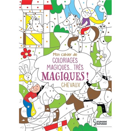 Mon cahier de coloriages magiques... très magiques ! CHEVAUX