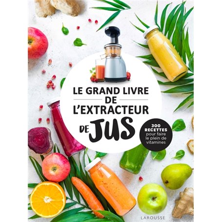 Le grand livre de l'extracteur de jus