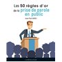 Les 50 règles d'or de la prise de parole en public