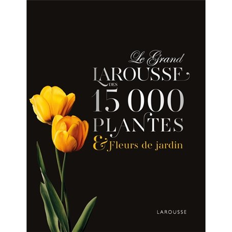 Le Grand Larousse des 15000 plantes et fleurs de jardin