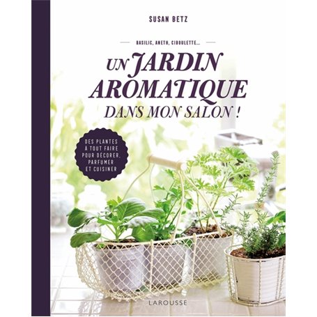 Un jardin aromatique dans mon salon !