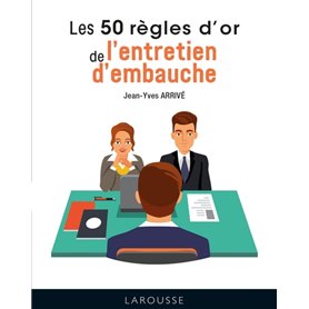 Les 50 règles d'or de l'entretien d'embauche