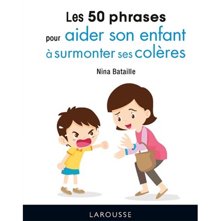 50 phrases pour aider son enfant à surmonter ses colères