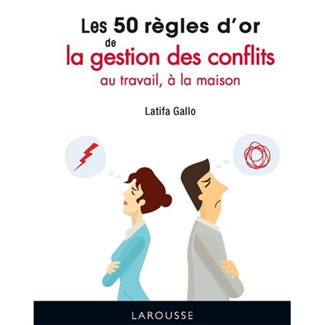 Les 50 règles d'or de la gestion des conflits au travail, à la maison