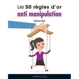 LES 50 REGLES D'OR ANTI-MANIPULATION