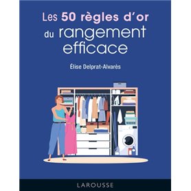 Les 50 règles d'or du rangement efficace