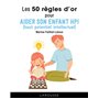 Les 50 règles d'or pour aider son enfant HPI